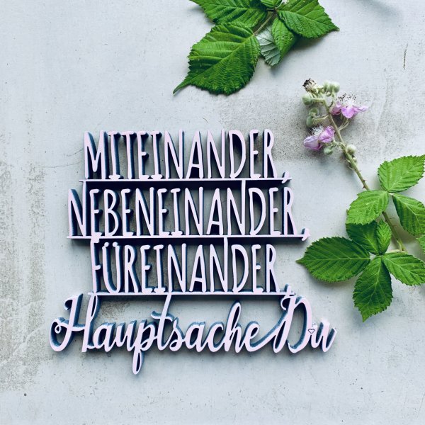 Miteinander, Nebeneinander, Füreinander, Hauptsache Du