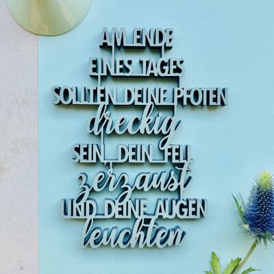 Am Ende eines Tages sollten deine Pfoten dreckig sein,...