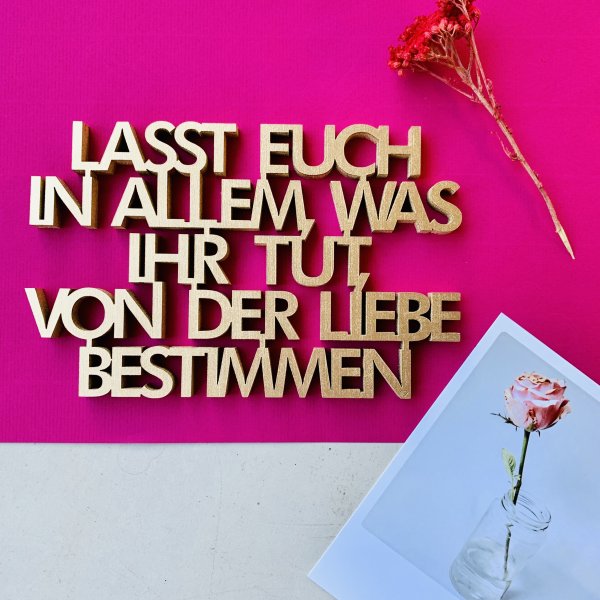 Lasst euch in allen was ihr tut, von der Liebe bestimmen