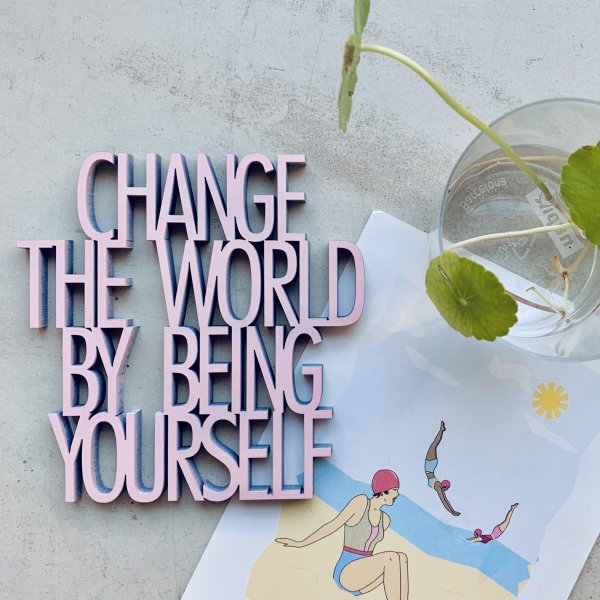 Change the world by being yourself