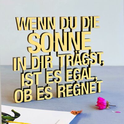 Wenn Du die Sonne in Dir trägst, ist es egal ob, es...