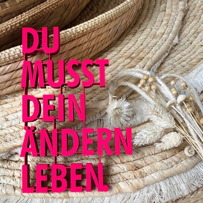 Du musst dein Ändern leben
