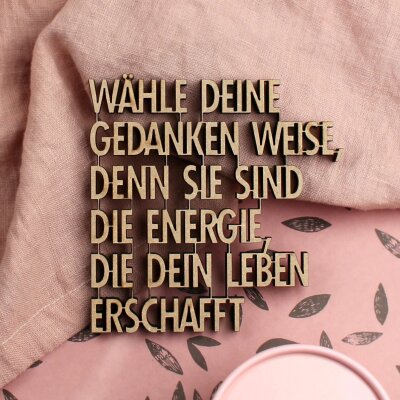 Wähle Deine Gedanken weise, denn sie sind die...