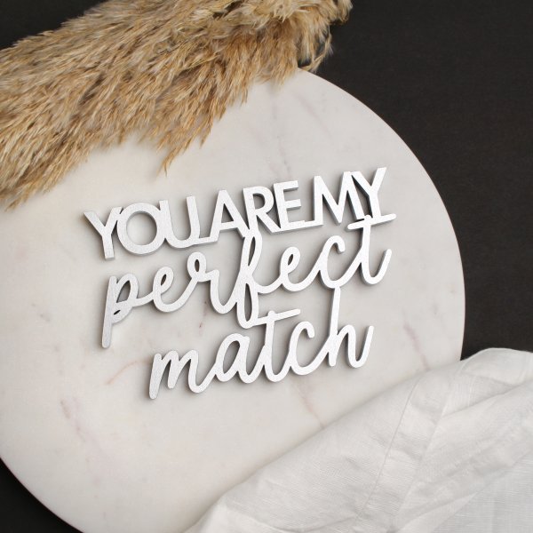 You are my perfect match