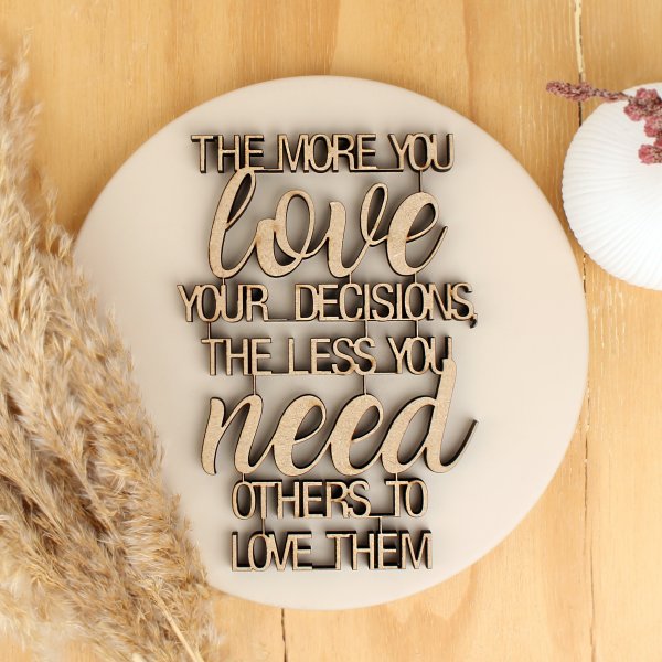 The more you love your decisions, the less you need others to love them