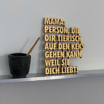 Mama; Person, die dir tierisch auf den Keks gehen kann,...