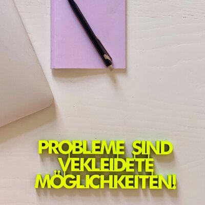 Probleme sind verkleidete Möglichkeiten