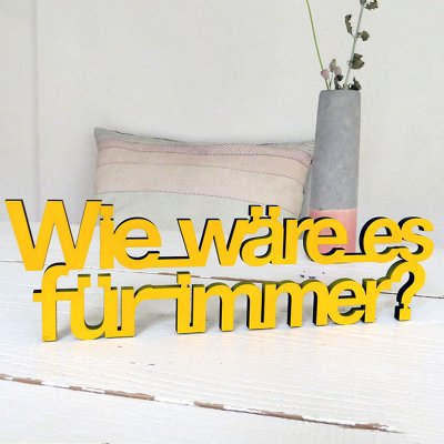 Wie wäre es für immer?