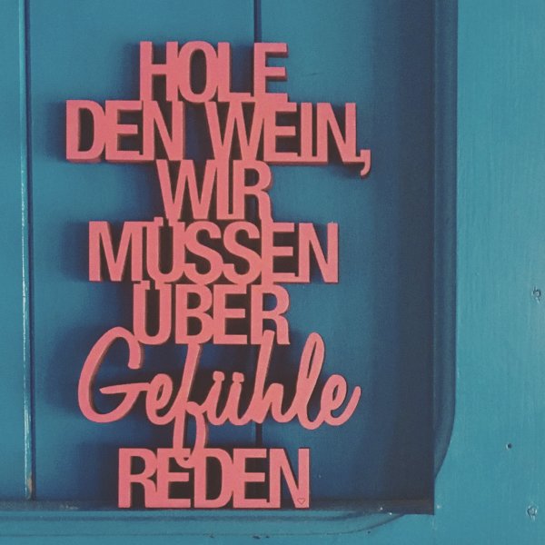 Hole den Wein wir müssen über Gefühle reden