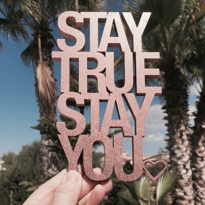 Stay true stay you