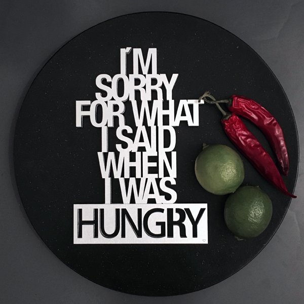 I´m sorry for what I said when I was hungry