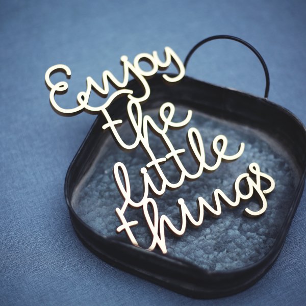 Enjoy the little things