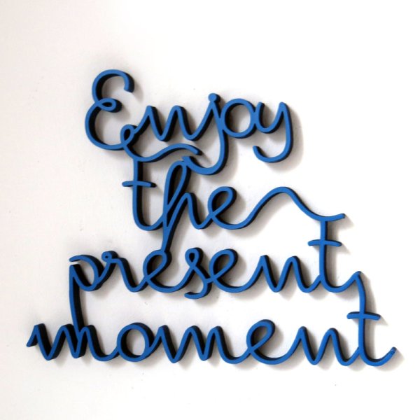 Enjoy the present moment