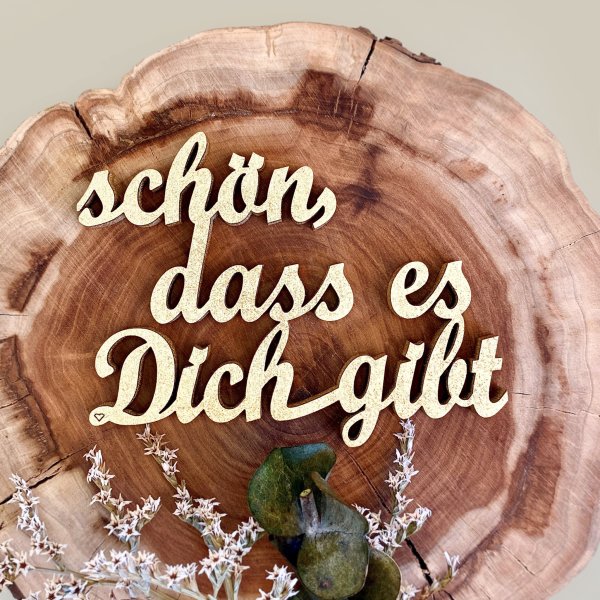 schön, dass es Dich gibt