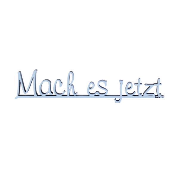 Mach es jetzt