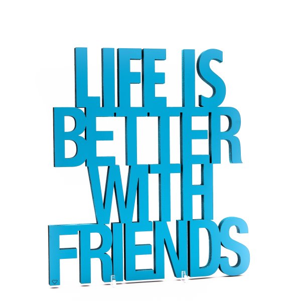 Life is better with friends