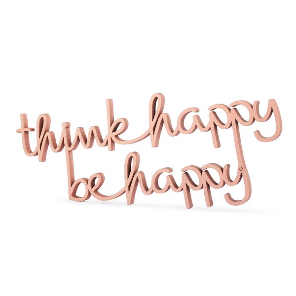 Think happy be happy