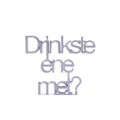Drinkste eine met?