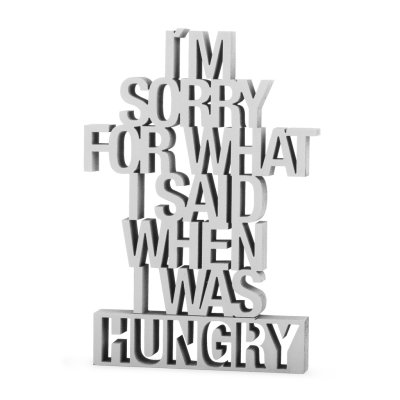 I´m sorry for what I said when I was hungry
