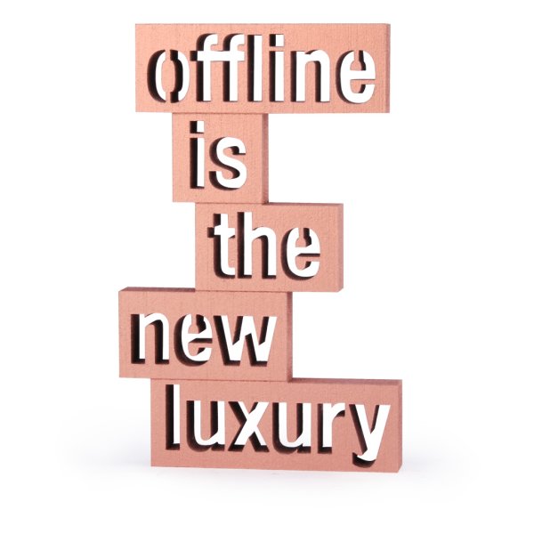 Offline is the new luxury