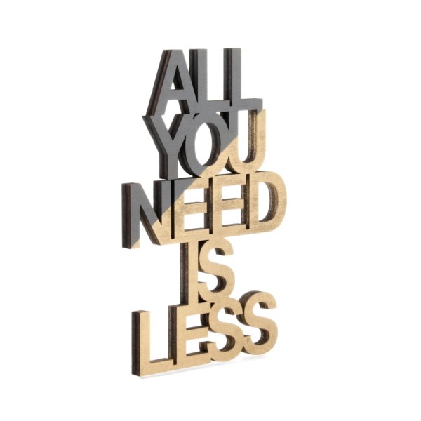 ALL YOU NEED IS LESS - Echtholz