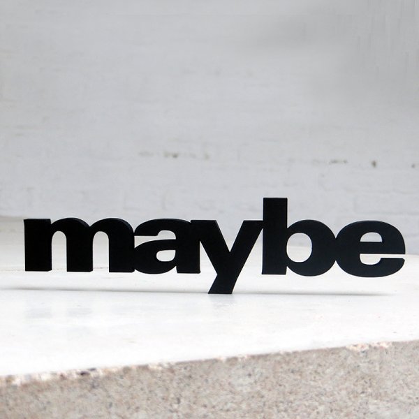 maybe