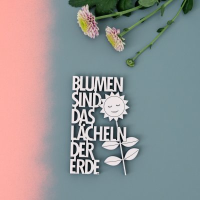 Blumen sind das Lächeln der Erde