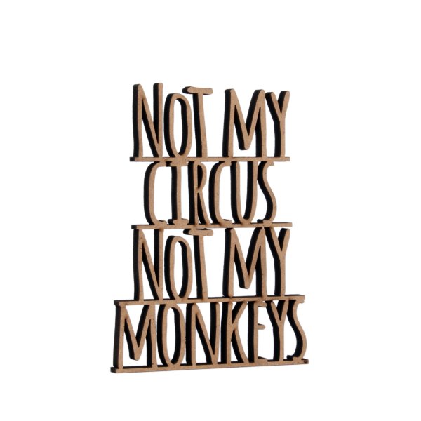 Not my circus not my Monkeys